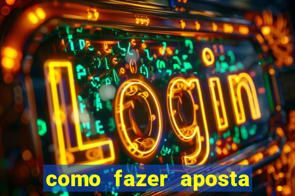 como fazer aposta de jogo