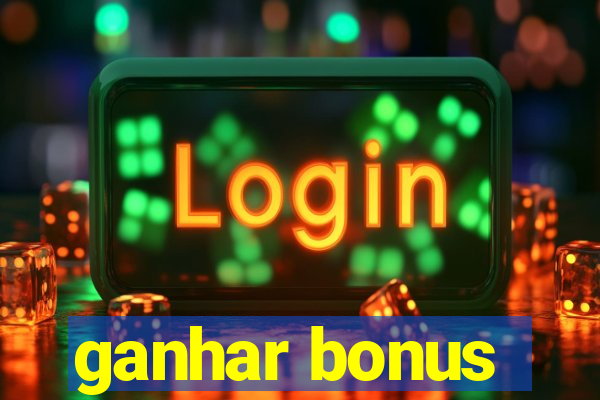 ganhar bonus