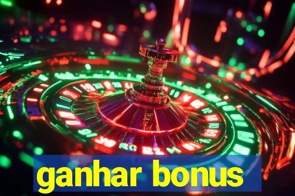 ganhar bonus