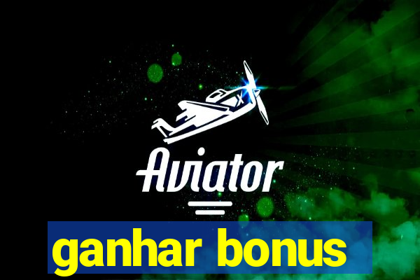 ganhar bonus