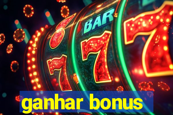 ganhar bonus