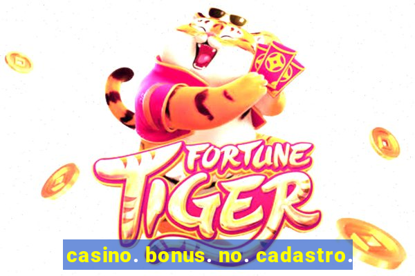 casino. bonus. no. cadastro.