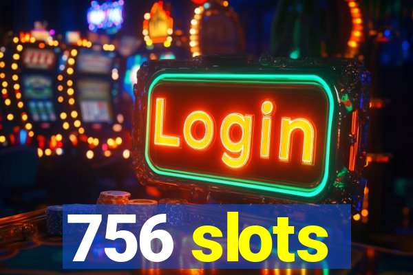 756 slots