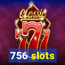 756 slots