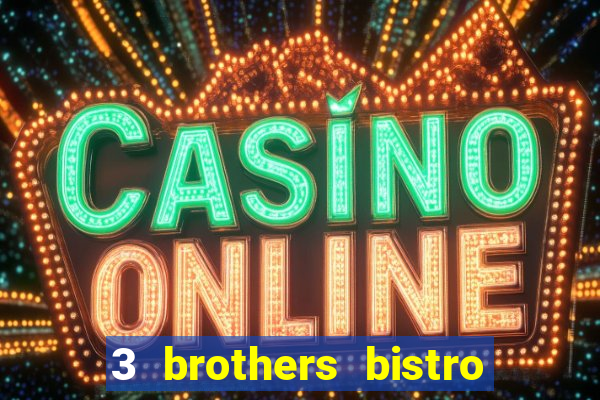 3 brothers bistro & casino menu