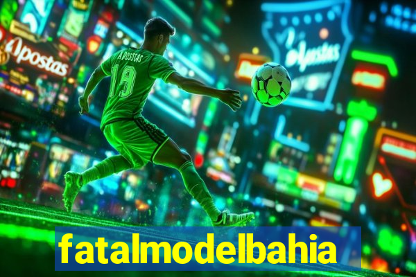 fatalmodelbahia