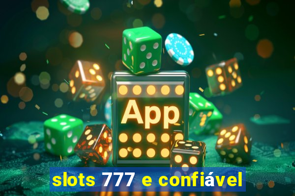 slots 777 e confiável