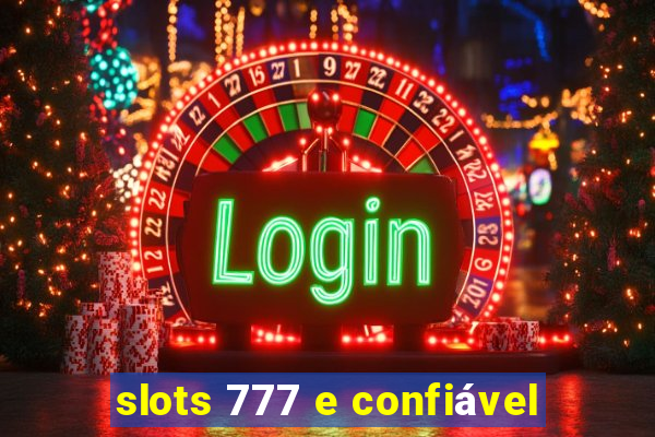 slots 777 e confiável