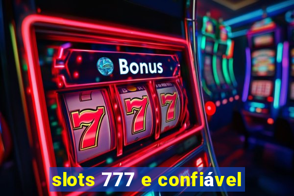 slots 777 e confiável