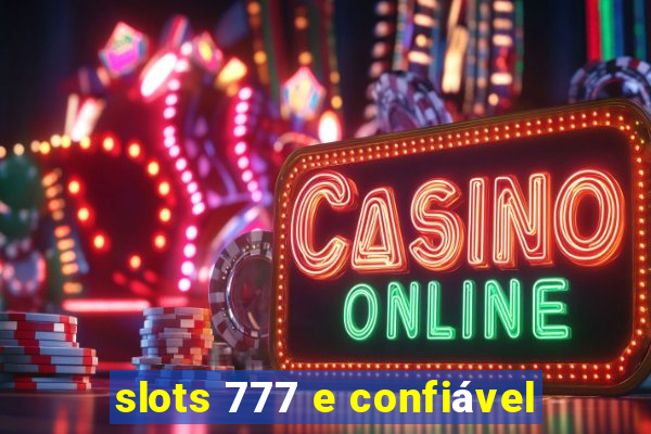 slots 777 e confiável