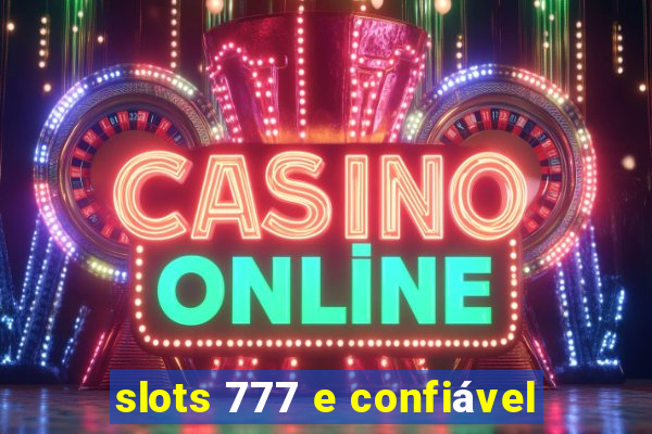 slots 777 e confiável