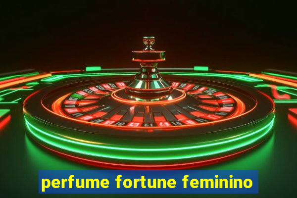 perfume fortune feminino