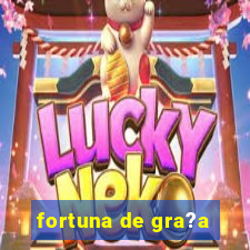 fortuna de gra?a