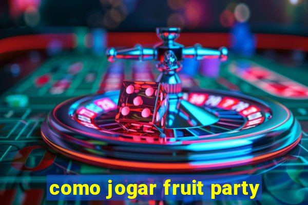 como jogar fruit party