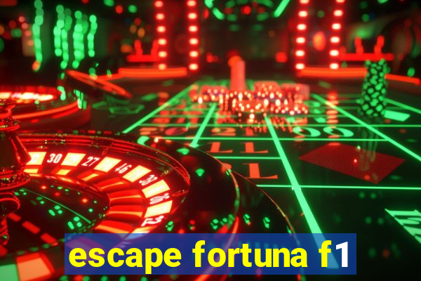 escape fortuna f1