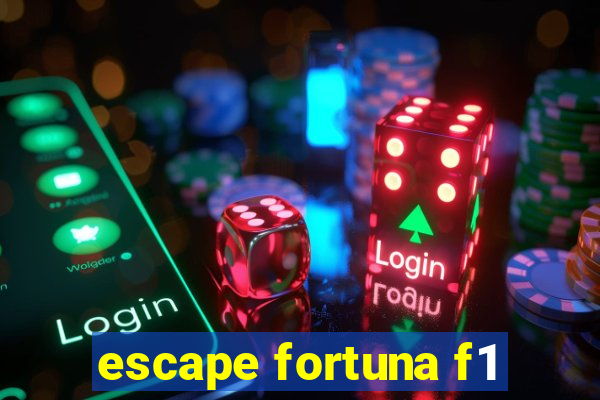 escape fortuna f1