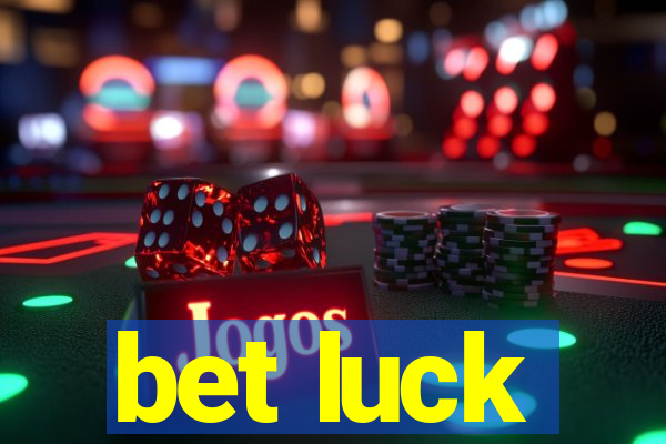 bet luck