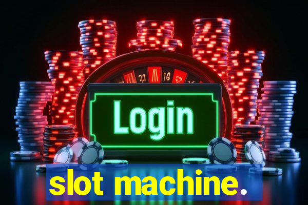 slot machine.