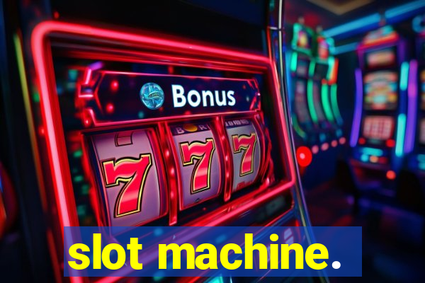 slot machine.