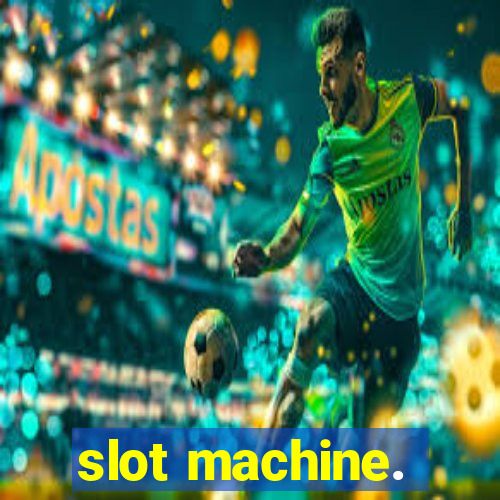 slot machine.