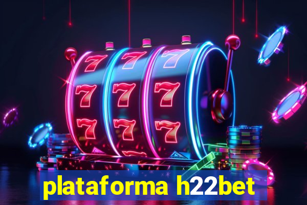 plataforma h22bet