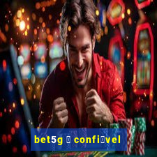 bet5g 茅 confi谩vel