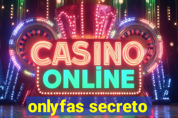 onlyfas secreto