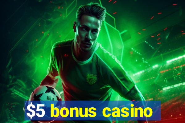 $5 bonus casino