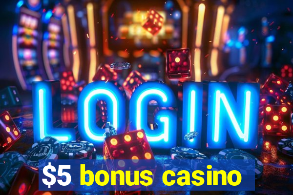 $5 bonus casino