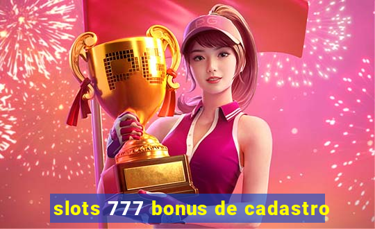 slots 777 bonus de cadastro