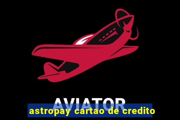 astropay cartao de credito