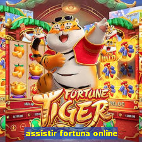 assistir fortuna online