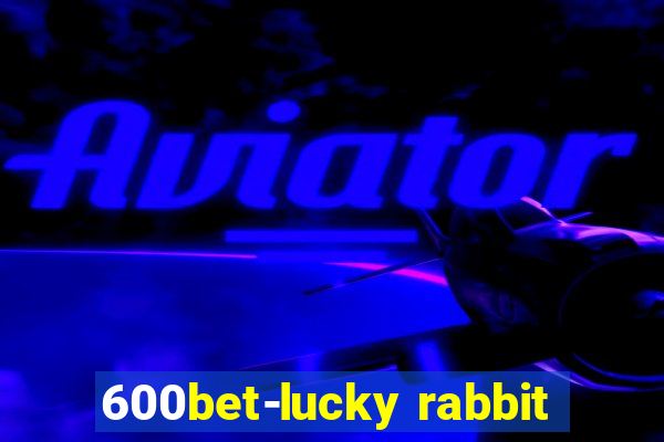 600bet-lucky rabbit