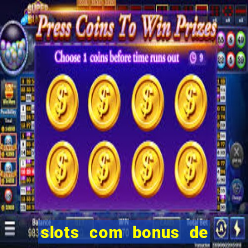 slots com bonus de cadastro sem depósito