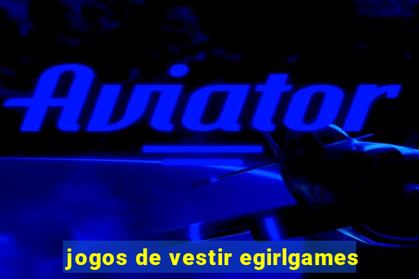 jogos de vestir egirlgames