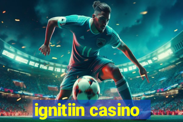 ignitiin casino