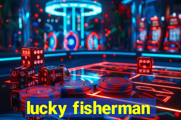 lucky fisherman