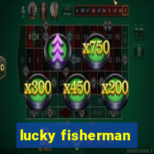 lucky fisherman