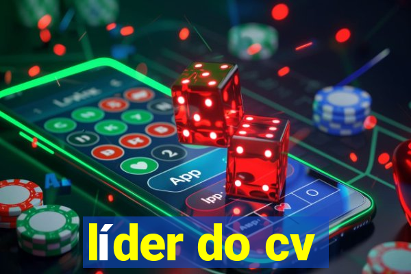 líder do cv