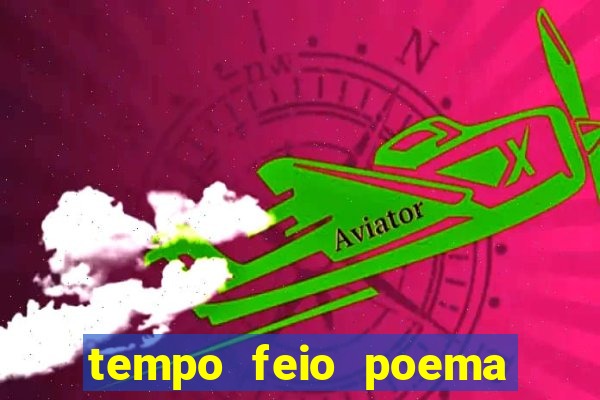 tempo feio poema tempo poesia fernando pessoa