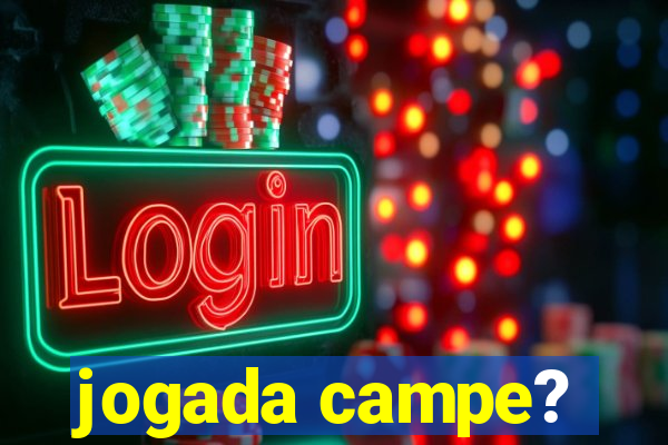 jogada campe?