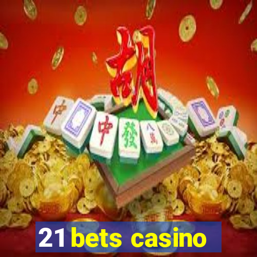 21 bets casino