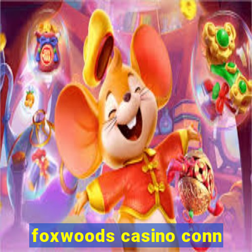 foxwoods casino conn