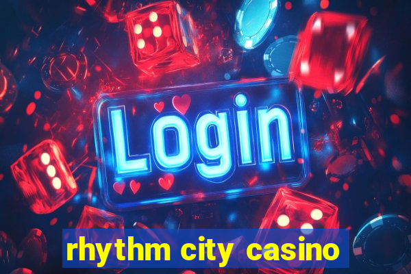 rhythm city casino