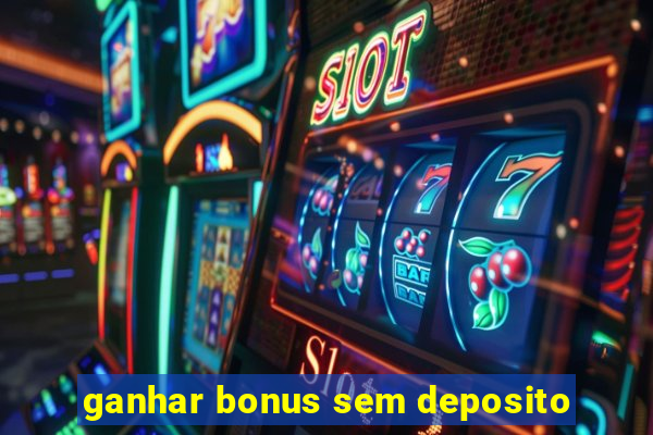 ganhar bonus sem deposito