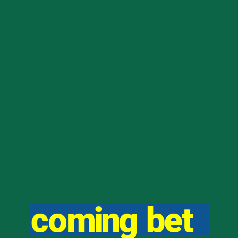 coming bet