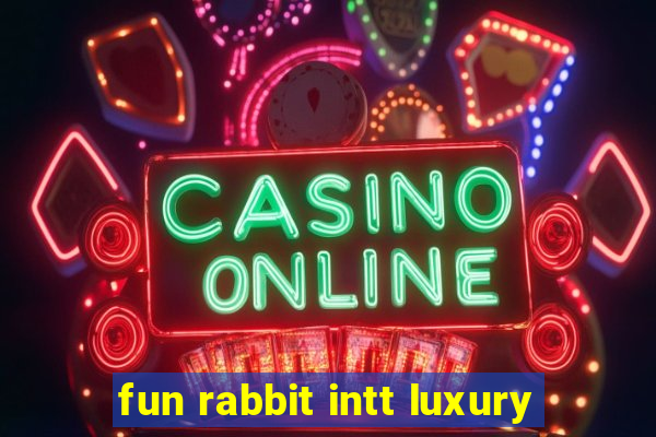 fun rabbit intt luxury