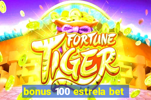 bonus 100 estrela bet