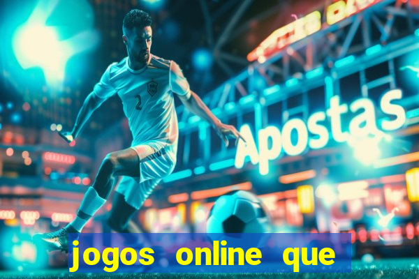 jogos online que d?o dinheiro de verdade