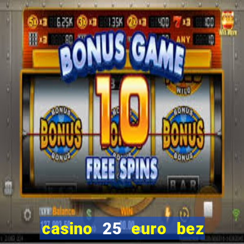 casino 25 euro bez depozytu za sam? rejestracj?